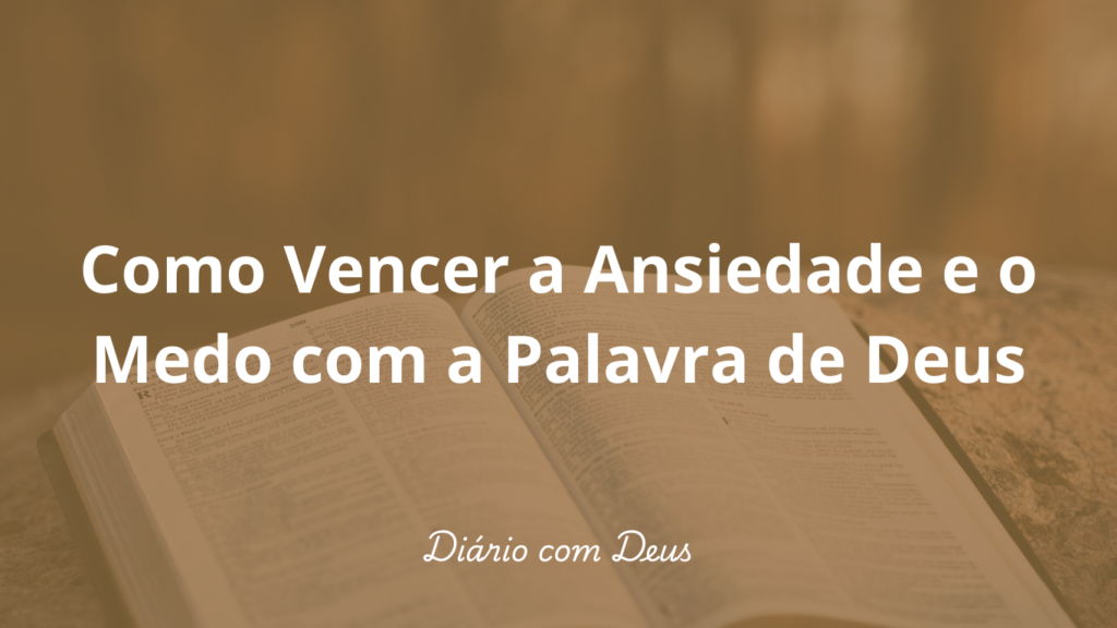 Como Vencer a Ansiedade e o Medo com a Palavra de Deus