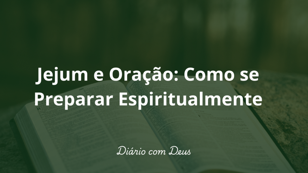 Jejum e Oração: Como se Preparar Espiritualmente