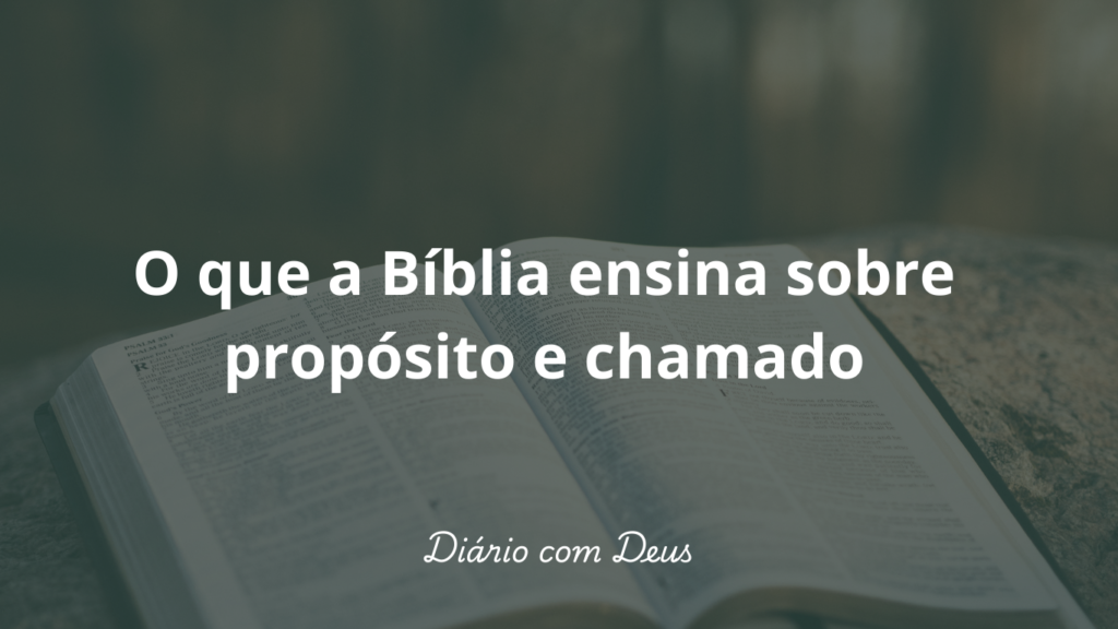 O que a Bíblia ensina sobre propósito e chamado