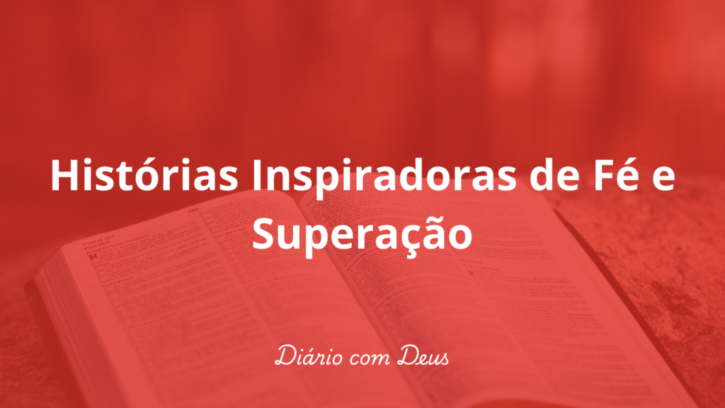 Histórias Inspiradoras de Fé e Superação